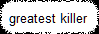 greatest killer 