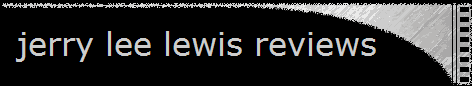 jerry lee lewis reviews jerry lee lewis reviews