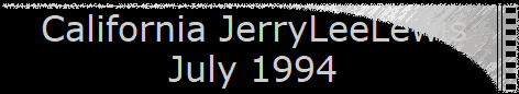 California JerryLeeLewis  
 July 1994