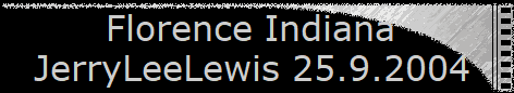 Florence Indiana  
 JerryLeeLewis 25.9.2004