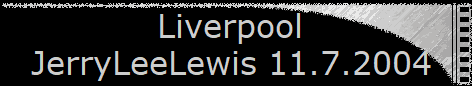 Liverpool  
 JerryLeeLewis 11.7.2004