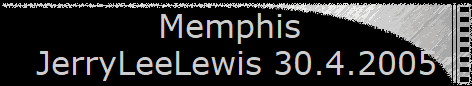 Memphis  
 JerryLeeLewis 30.4.2005